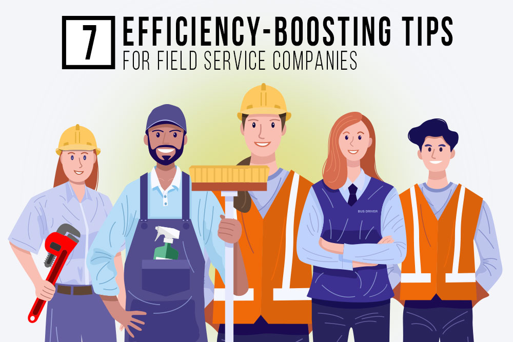 7 Efficiency-Boosting Tips for Field Service Companies
